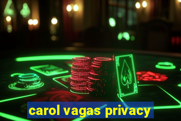 carol vagas privacy